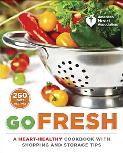 Go Fresh: A heart-Healthy Cookbook with Shopping and Storage Tips