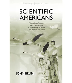 Scientific Americans: The Making of Popular Science and Evolution in Early Twentieth-Century U.S. Literature and Culture