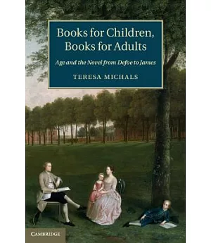 Books for Children, Books for Adults: Age and the Novel from Defoe to James