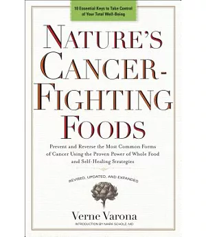 Nature’s Cancer-Fighting Foods: Prevent and Reverse the Most Common Forms of Cancer Using the Proven Power of Whole Food and Sel