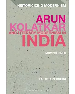 Arun Kolatkar and Literary Modernism in India: Moving Lines