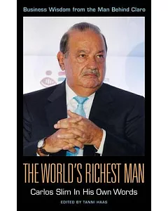 The World’s Richest Man: Carlos Slim in His Own Words