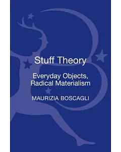 Stuff Theory: Everyday Objects, Radical Materialism