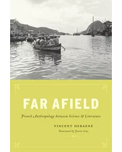 Far Afield: French Anthropology between Science and Literature
