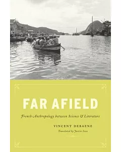 Far Afield: French Anthropology Between Science and Literature