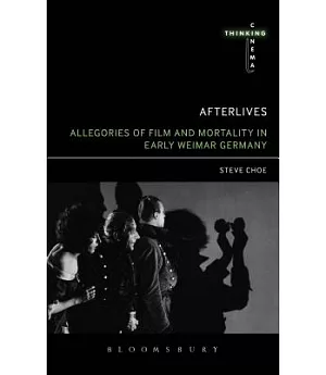 Afterlives: Allegories of Film and Mortality in Early Weimar Germany