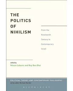 The Politics of Nihilism: From the Nineteenth Century to Contemporary Israel