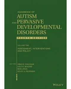 Handbook of Autism and Pervasive Developmental Disorders, Assessment, Interventions, and Policy: Assessment, Interventions, and