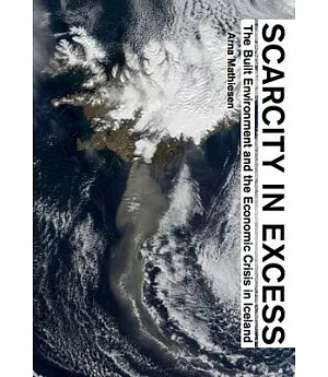 Scarcity in Excess: The Built Environment and the Economic Crisis in Iceland