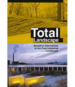 Total Landscape: Sensitive Alternatives to the Post-industrial Landscape