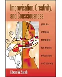 Improvisation, Creativity, and Consciousness: Jazz As Integral Template for Music, Education, and Society