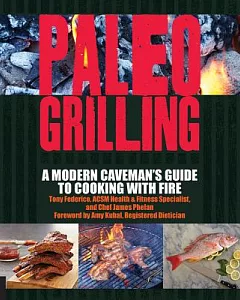 Paleo Grilling: A Modern Caveman’s Guide to Cooking With Fire
