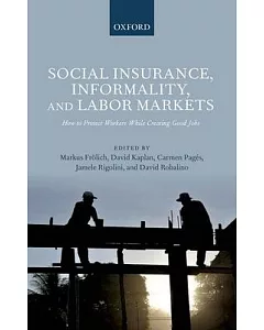 Social Insurance, Informality, and Labor Markets: How to Protect Workers While Creating Good Jobs