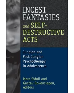 Incest Fantasies and Self-Destructive Acts: Jungian and Post-Jungian Psychotherapy in Adolescence