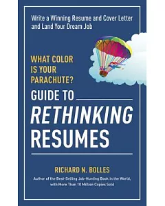What Color Is Your Parachute?: Guide to Rethinking Resumes: Write a Winning Resume and Cover Letter and Land Your Dream Intervie