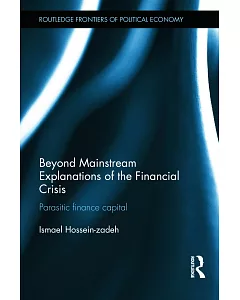 Beyond Mainstream Explanations of the Financial Crisis: Parasitic finance capital