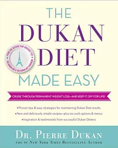 The dukan Diet Made Easy: Cruise Through Permanent Weight Loss - and Keep It Off for Life!
