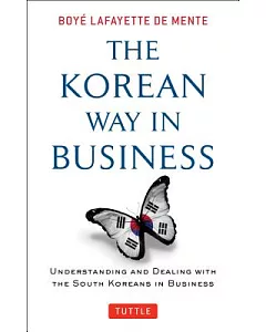 The Korean Way in Business: Understanding and Dealing With the South Koreans in Business