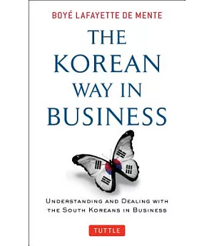 The Korean Way in Business: Understanding and Dealing With the South Koreans in Business