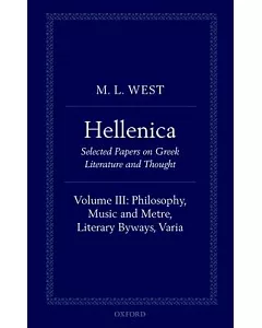 Hellenica: Selected Papers on Greek Literature and Thought: Philosophy, Music and Metre, Literary Byways, Varia
