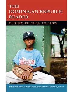 The Dominican Republic Reader: History, Culture, Politics