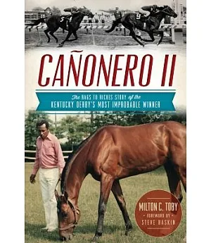 Canonero II: The Rags to Riches Story of the Kentucky Derby’s Most Improbable Winner