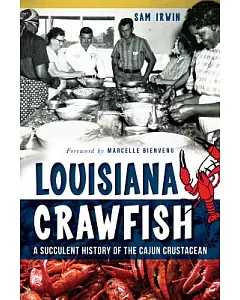 Louisiana Crawfish: A Succulent History of the Cajun Crustacean