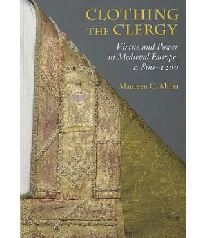 Clothing the Clergy: Virtue and Power in Medieval Europe, c. 800–1200