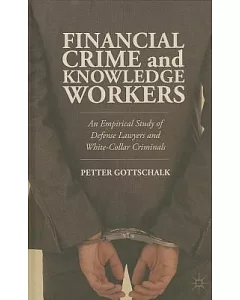 Financial Crime and Knowledge Workers: An Empirical Study of Defense Lawyers and White-collar Criminals