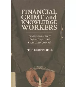 Financial Crime and Knowledge Workers: An Empirical Study of Defense Lawyers and White-collar Criminals