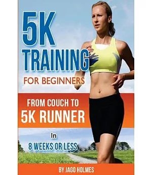 5k Training for Beginners: From Couch to 5k Runner in 8 Weeks or Less