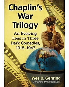 Chaplin’s War Trilogy: An Evolving Lens in Three Dark Comedies, 1918-1947