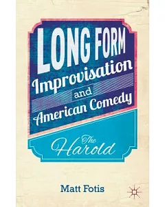 Long Form Improvisation and American Comedy: The Harold
