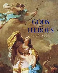 Gods and Heroes: Masterpieces from the École des Beaux-Arts, Paris
