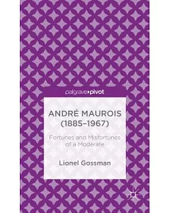 André Maurois, 1885-1967: Fortunes and Misfortunes of a Moderate
