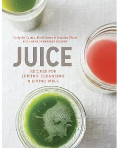 Juice: Recipes for Juicing, Cleansing, & Living Well