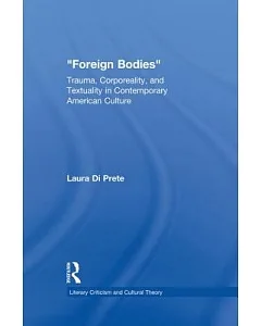Foreign Bodies: Trauma, Corporeality, and Textuality in Contemporary American Culture