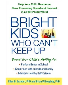 Bright Kids Who Can’t Keep Up: Help Your Child Overcome Slow Processing Speed and Succeed in a Fast-Paced World