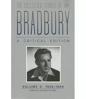 The Collected Stories of Ray Bradbury: A Critical Edition, 1943-1944