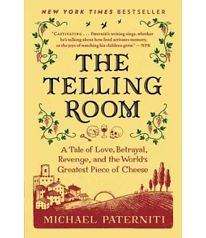 The Telling Room: A Tale of Love, Betrayal, Revenge, and the World’s Greatest Piece of Cheese
