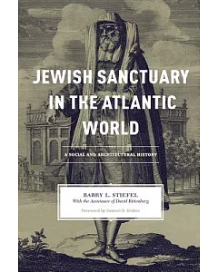 Jewish Sanctuary in the Atlantic World: A Social and Architectural History