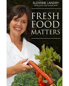 Fresh Food Matters: Easy Steps to Health Inspired Eating