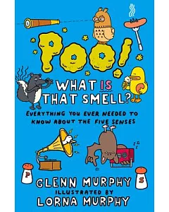 Poo! What Is That Smell?: Everything You Ever Needed to Know About the Five Senses