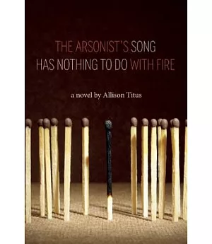 The Arsonist’s Song Has Nothing to Do With Fire