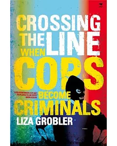 Crossing the Line When Cops Become Criminals: When Cops Become Criminals