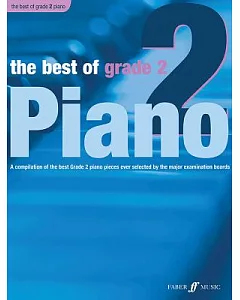 The Best of Grade 2 Piano: A Compilation of the Best Grade 2 Piano Pieces Ever Selected by the Major Examination Boards