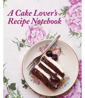 A Cake Lover’s Recipe Notebook