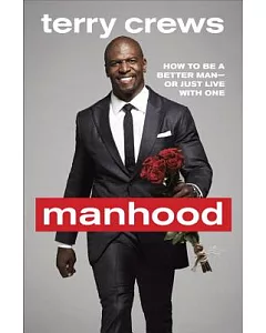 Manhood: How to Be a Better Man-Or Just Live With One