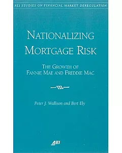 Nationalizing Mortgage Risk: The Growth of Fannie Mae and Freddie Mac