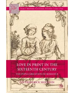 Love in Print in the Sixteenth Century: The Popularization of Romance